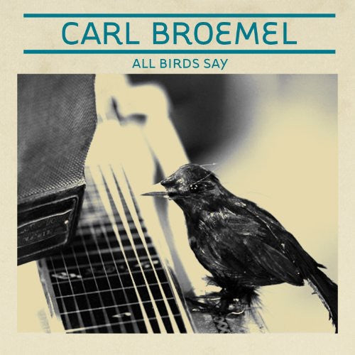 Carl Broemel – All Birds Say Music CD