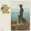 The Man From Waco (Indie Exclusive) [Vinyl]