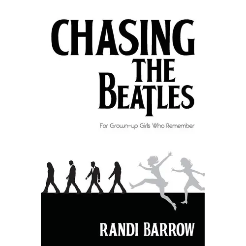 Chasing the Beatles: For Grown-up Girls Who Remember - Paperback Book