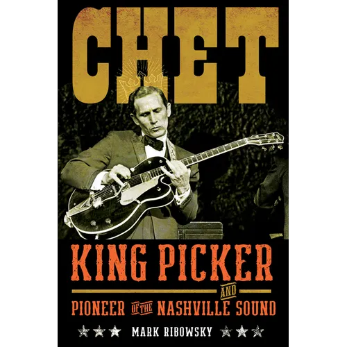 Chet: King Picker and Pioneer of the Nashville Sound - Hardcover Book