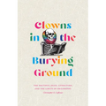 Clowns in the Burying Ground: The Grateful Dead, Literature, and the Limits of Philosophy - Paperback Book