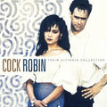 Cock Robin - Their Ultimate Collection