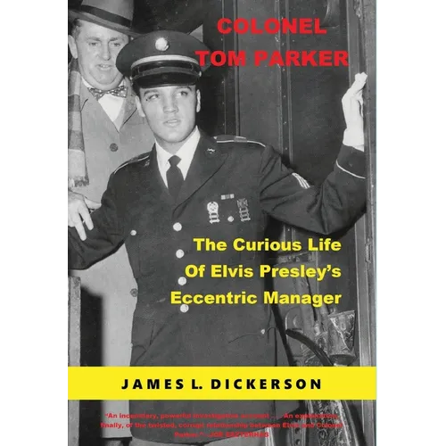 Colonel Tom Parker: The Curious Life of Elvis Presley's Eccentric Manager - Hardcover Book