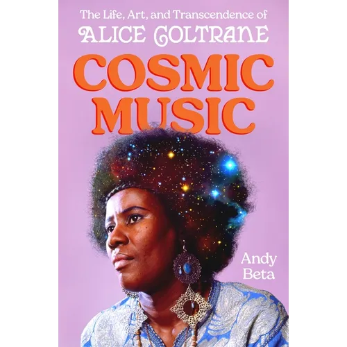 Cosmic Music: The Life, Art, and Transcendence of Alice Coltrane - Hardcover Book