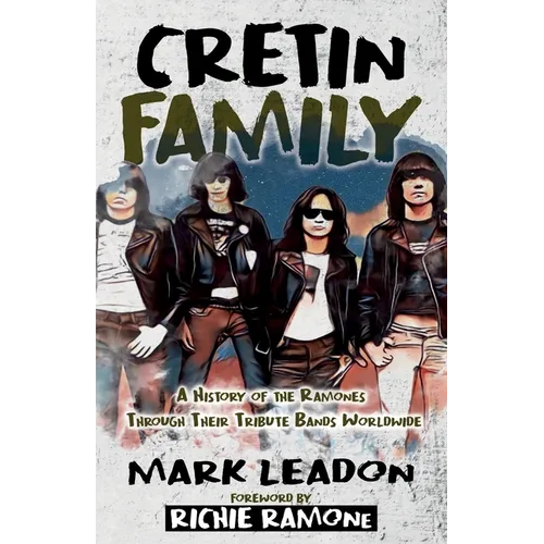 Cretin Family: A History of the Ramones Through Their Tribute Bands Worldwide - Paperback Book