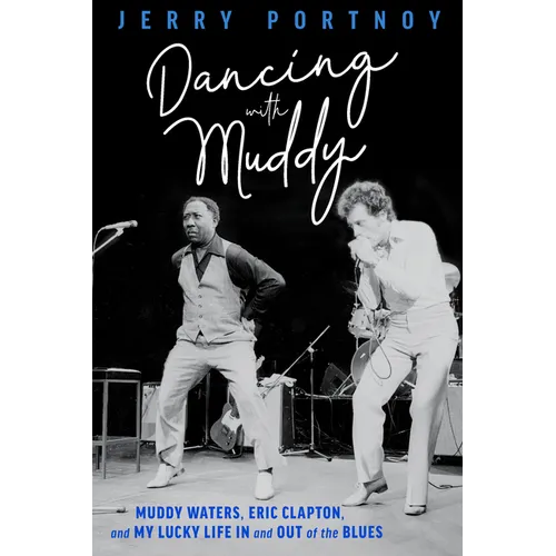 Dancing with Muddy: Muddy Waters, Eric Clapton, and My Lucky Life in and Out of the Blues - Paperback Book