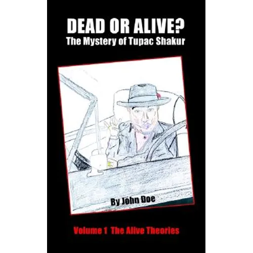 Dead or Alive? The Mystery of Tupac Shakur: Volume 1 The Alive Theories - Paperback Book