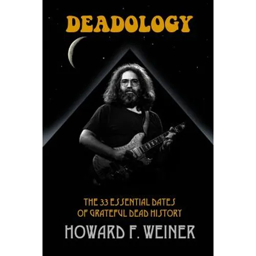 Deadology: The 33 Essential Dates of Grateful Dead History - Paperback Book