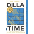 Dilla Time: The Life and Afterlife of J Dilla, the Hip-Hop Producer Who Reinvented Rhythm - Paperback Book