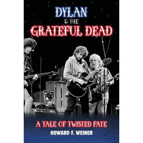 Dylan & the Grateful Dead: A Tale of Twisted Fate - Paperback Book