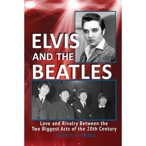 Elvis And The Beatles: Love And Rivalry Between The Two Biggest Acts Of The 20th Century - Paperback Book