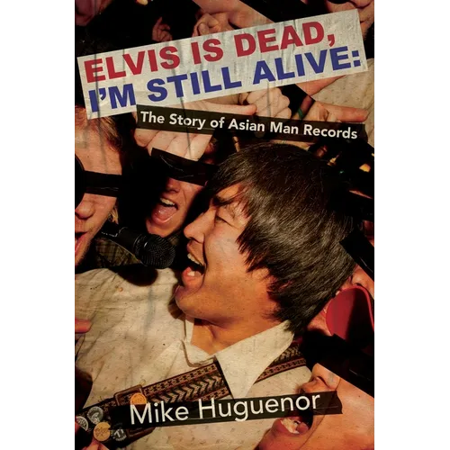 Elvis Is Dead, I'm Still Alive: The Story of Asian Man Records - Paperback Book
