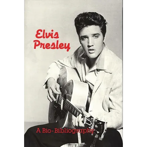 Elvis Presley: A Bio-Bibliography - Hardcover Book