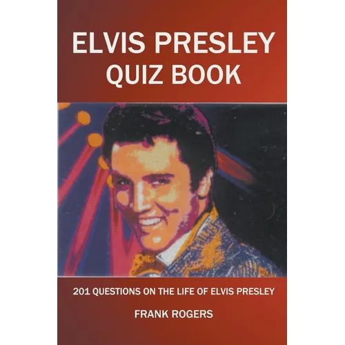 Elvis Presley Quiz Book: 201 Questions On The Life of Elvis Presley - Paperback Book