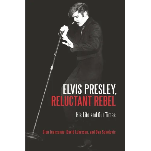 Elvis Presley, Reluctant Rebel: His Life and Our Times - Hardcover Book