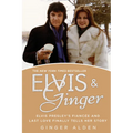 Elvis and Ginger: Elvis Presley's Fiancée and Last Love Finally Tells Her Story - Paperback Book