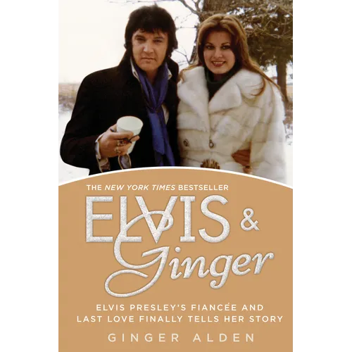 Elvis and Ginger: Elvis Presley's Fiancée and Last Love Finally Tells Her Story - Paperback Book