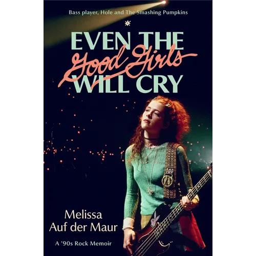 Even the Good Girls Will Cry: A '90s Rock Memoir - Hardcover Book