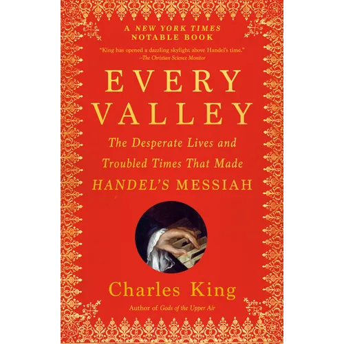 Every Valley: The Desperate Lives and Troubled Times That Made Handel's Messiah - Paperback Book