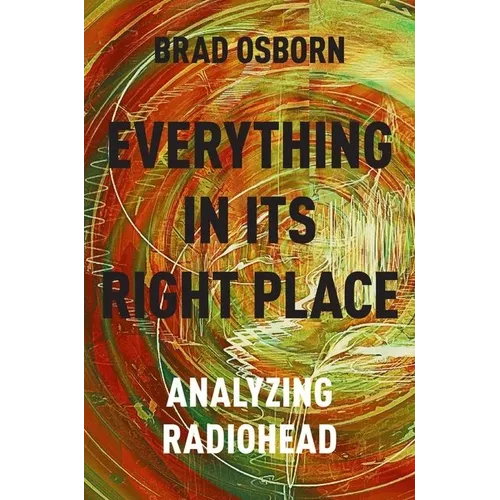 Everything in Its Right Place: Analyzing Radiohead - Paperback Book