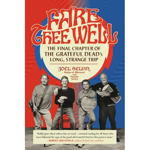 Fare Thee Well: The Final Chapter of the Grateful Dead's Long, Strange Trip - Paperback Book