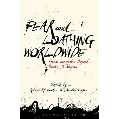 Fear and Loathing Worldwide: Gonzo Journalism Beyond Hunter S. Thompson - Paperback Book