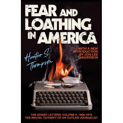 Fear and Loathing in America: The Brutal Odyssey of an Outlaw Journalist - Paperback Book