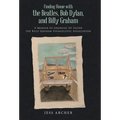 Finding Home with the Beatles, Bob Dylan, and Billy Graham: A Memoir of Growing Up Inside the Billy Graham Evangelistic Association - Hardcover Book