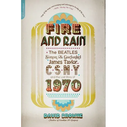 Fire and Rain: The Beatles, Simon and Garfunkel, James Taylor, Csny, and the Lost Story of 1970 - Paperback Book