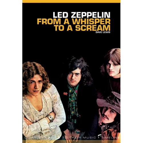From a Whisper to a Scream: The Complete Guide to the Music of Led Zeppelin - Paperback Book