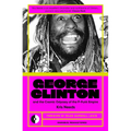 George Clinton & the Cosmic Odyssey of the P-Funk Empire - Paperback Book