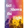 Get Shown the Light: Improvisation and Transcendence in the Music of the Grateful Dead - Hardcover Book