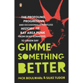 Gimme Something Better: The Profound, Progressive, and Occasionally Pointless History of Bay Area Punk from Dead Kennedys to Green Day - Paperback Book