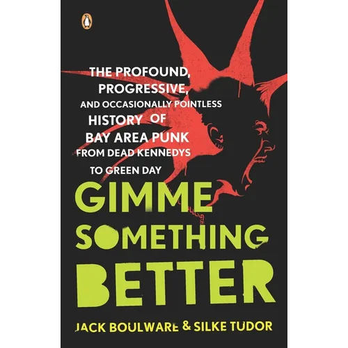 Gimme Something Better: The Profound, Progressive, and Occasionally Pointless History of Bay Area Punk from Dead Kennedys to Green Day - Paperback Book