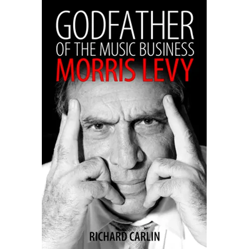 Godfather of the Music Business: Morris Levy - Hardcover Book