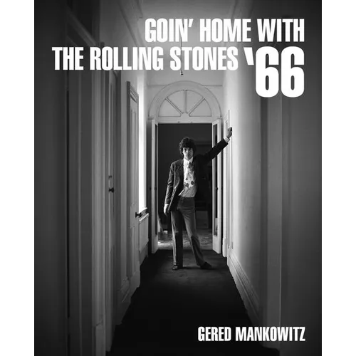 Goin' Home with the Rolling Stones '66: Photographs by Gered Mankowitz - Hardcover Book