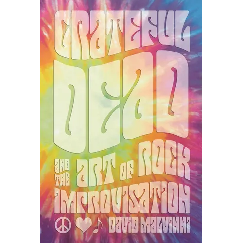 Grateful Dead and the Art of Rock Improvisation - Hardcover Book