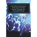 Grateful Memories; Ten Years on the Road Taping the Dead - Paperback Book
