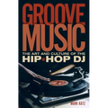 Groove Music: The Art and Culture of the Hip-Hop DJ - Paperback Book