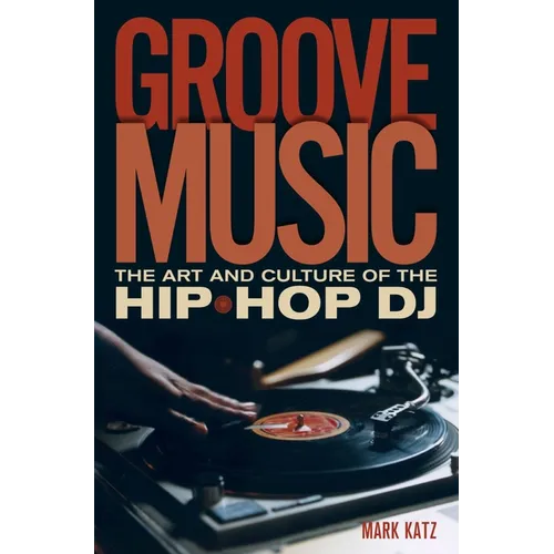 Groove Music: The Art and Culture of the Hip-Hop DJ - Paperback Book