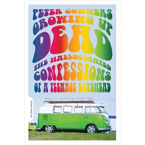 Growing Up Dead: The Hallucinated Confessions of a Teenage Deadhead - Paperback Book