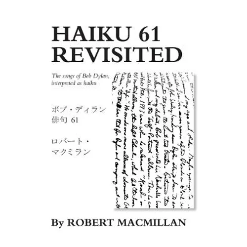 Haiku 61 Revisited: The songs of Bob Dylan, interpreted as haiku - Paperback Book