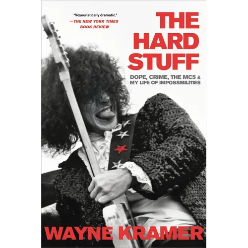 Hard Stuff: Dope, Crime, the Mc5, and My Life of Impossibilities - Paperback Book
