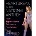 Heartbreak Is the National Anthem: How Taylor Swift Reinvented Pop Music - Hardcover Book