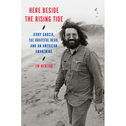 Here Beside the Rising Tide: Jerry Garcia, the Grateful Dead, and an American Awakening - Hardcover Book