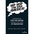 Hip Hop Can Save America!: Inspiration For The Nation From A Culture of Innovation - Paperback Book