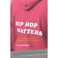 Hip Hop Matters: Politics, Pop Culture, and the Struggle for the Soul of a Movement - Paperback Book