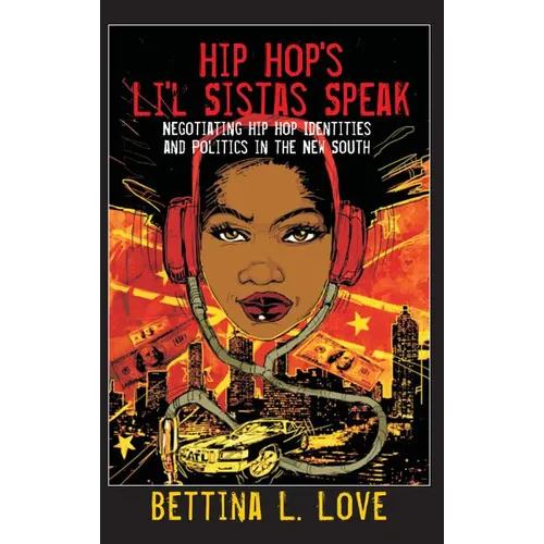 Hip Hop's Li'l Sistas Speak: Negotiating Hip Hop Identities and Politics in the New South - Paperback Book