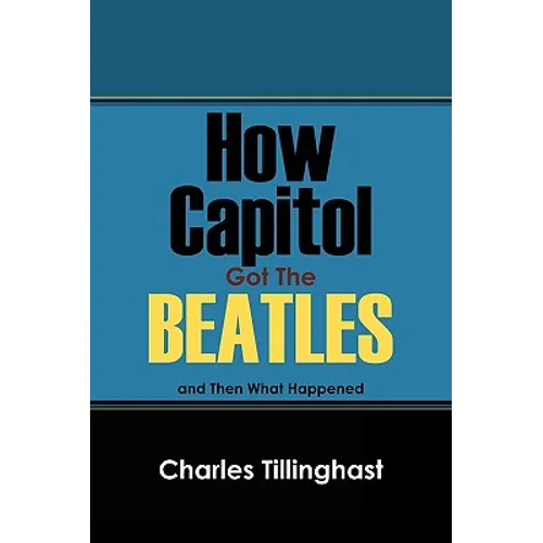 How Capitol Got the Beatles: And Then What Happened - Paperback Book