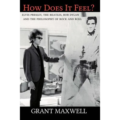 How Does It Feel?: Elvis Presley, The Beatles, Bob Dylan, and the Philosophy of Rock and Roll - Paperback Book